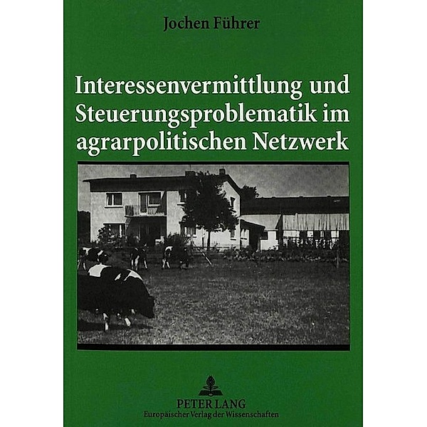 Interessenvermittlung und Steuerungsproblematik im agrarpolitischen Netzwerk, Jochen Führer