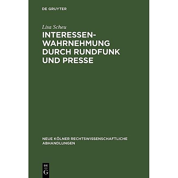 Interessenwahrnehmung durch Rundfunk und Presse / Neue Kölner rechtswissenschaftliche Abhandlungen Bd.39, Lisa Scheu