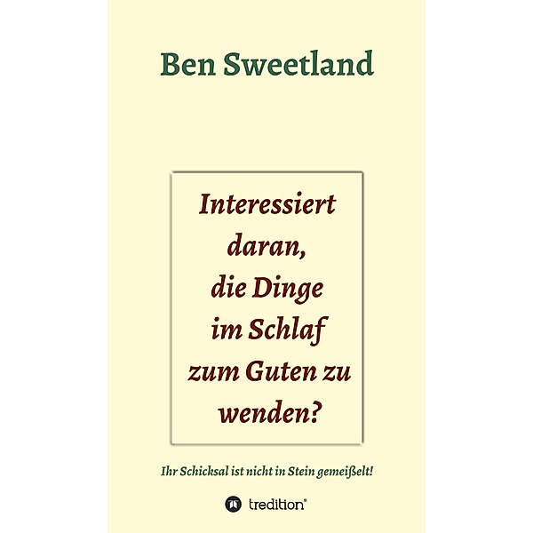 Interessiert daran, die Dinge im Schlaf zum Guten zu wenden? / Bewusste Lebensgestaltung Bd.14, Ben Sweetland