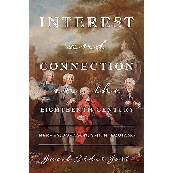 Interest and Connection in the Eighteenth Century, Jacob Sider Jost