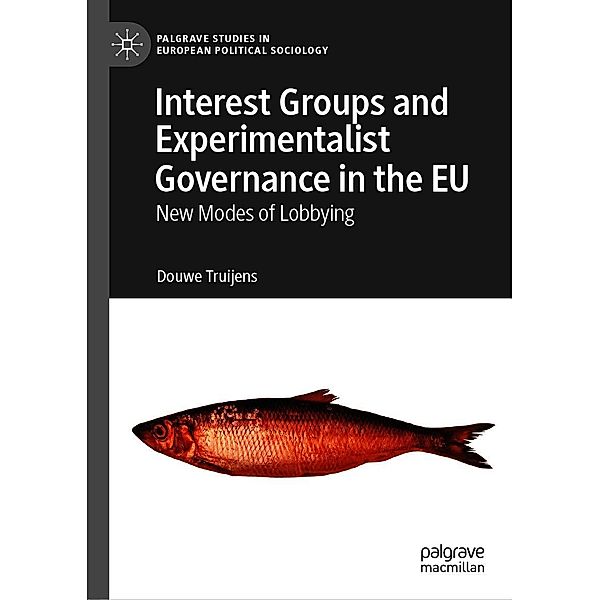 Interest Groups and Experimentalist Governance in the EU / Palgrave Studies in European Political Sociology, Douwe Truijens