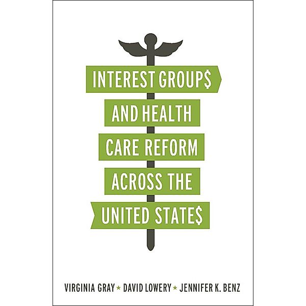 Interest Groups and Health Care Reform across the United States / American Governance and Public Policy series, Virginia Gray