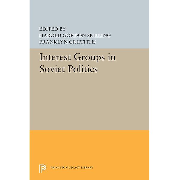 Interest Groups in Soviet Politics / Princeton Legacy Library Bd.5506