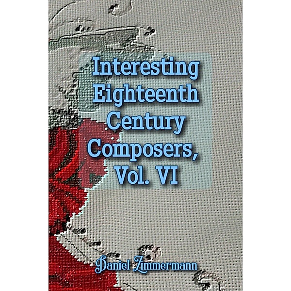 Interesting Eighteenth Century Composers, Vol. VI, Daniel Zimmermann