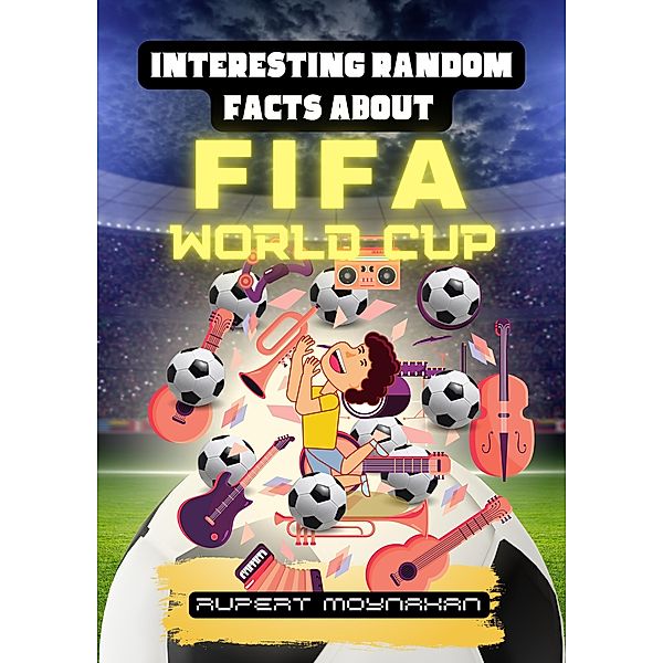 Interesting Random Facts About The FIFA World Cup (Interesting Random Facts Series) / Interesting Random Facts Series, Robert Moynahan