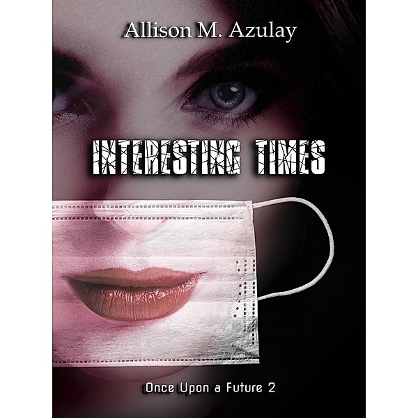 Interesting Times (Once Upon A Future, #2) / Once Upon A Future, Allison M. Azulay