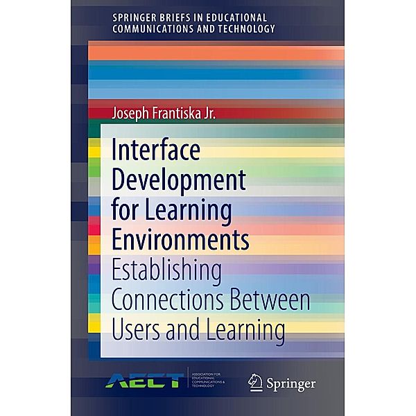 Interface Development for Learning Environments / SpringerBriefs in Educational Communications and Technology, Joseph Frantiska Jr.