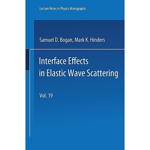 Interface Effects in Elastic Wave Scattering / Lecture Notes in Physics Monographs Bd.19, Samuel D. Bogan, Mark K. Hinders