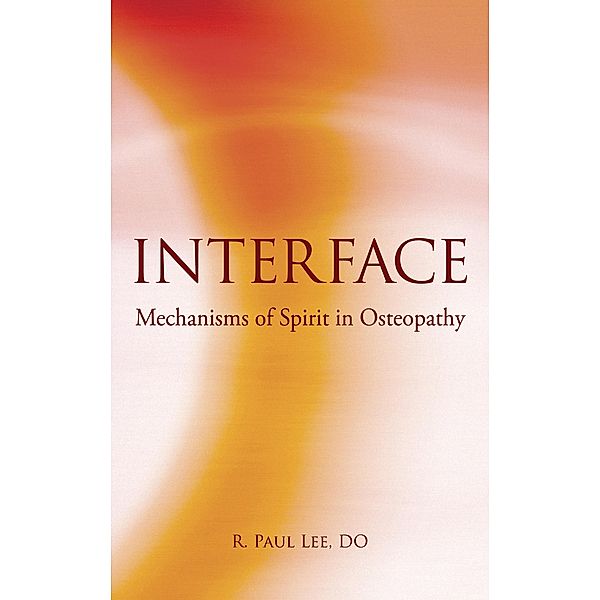 Interface: Mechanism of Spirit in Osteopathy, R. Paul Lee Do