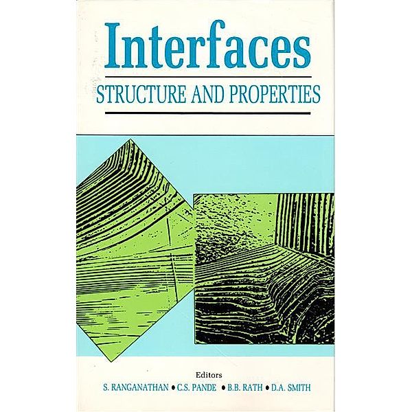 Interfaces - Structure and Properties, S. Ranganathan, C. S. Pande, B. B. Rath, D. A. Smith