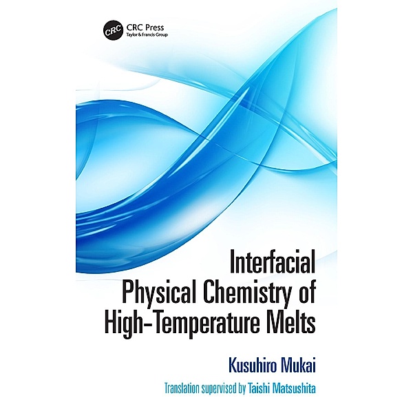 Interfacial Physical Chemistry of High-Temperature Melts, Kusuhiro Mukai, Taishi Matsushita