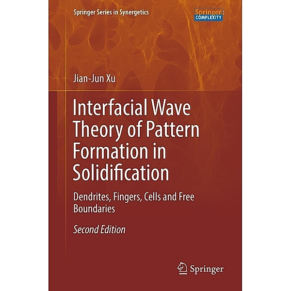 Interfacial Wave Theory of Pattern Formation in Solidification / Springer Series in Synergetics, Jian-Jun Xu