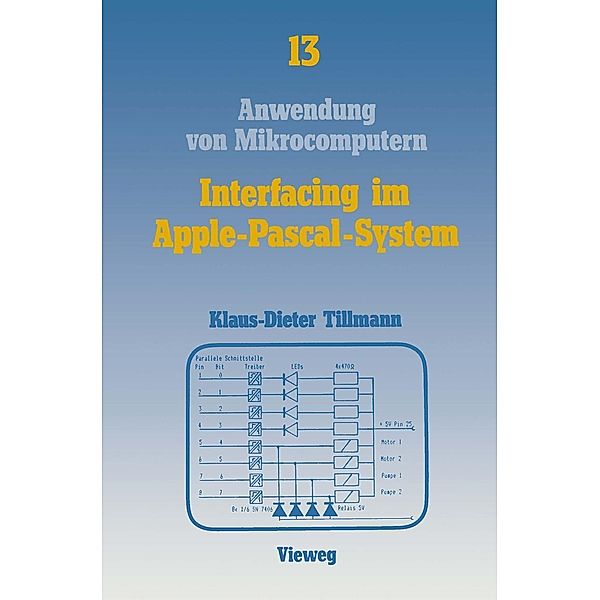Interfacing im Apple-Pascal-System / Anwendung von Mikrocomputern Bd.13, Klaus-Dieter Tillmann