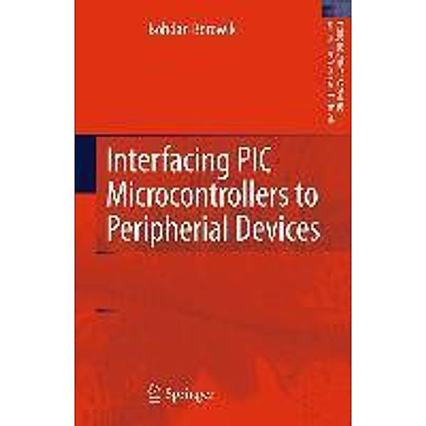 Interfacing PIC Microcontrollers to Peripherial Devices / Intelligent Systems, Control and Automation: Science and Engineering Bd.49, Bohdan Borowik