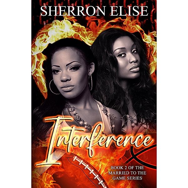 Interference (Married to the Game, #2) / Married to the Game, Sherron Elise