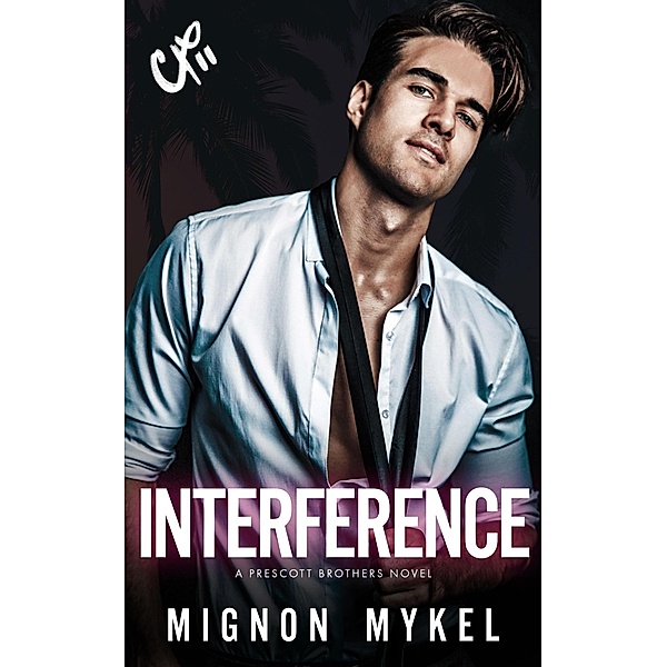 Interference (Prescott Brothers, #1) / Prescott Brothers, Mignon Mykel