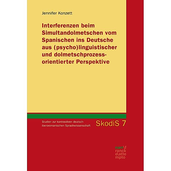 Interferenzen beim Simultandolmetschen vom Spanischen ins Deutsche aus (psycho)linguistischer und dolmetschprozessorientierter Perspektive / Studien zur kontrastiven deutsch-iberoromanischen Sprachwissenschaft (SkodiS) Bd.7, Jennifer Konzett