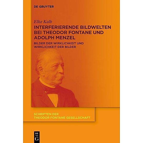 Interferierende Bildwelten bei Theodor Fontane und Adolph Menzel / Schriften der Theodor Fontane Gesellschaft, Elke Kalb
