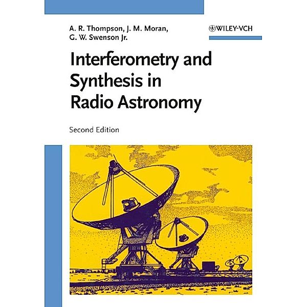 Interferometry and Synthesis in Radio Astronomy, A. Richard Thompson, James M. Moran, George W. Swenson