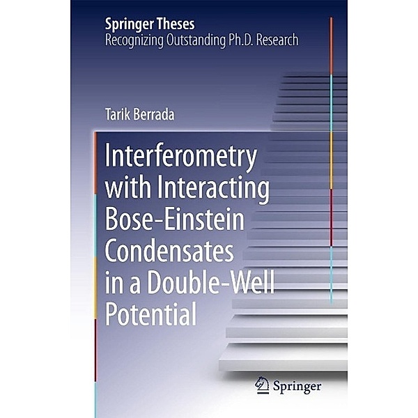 Interferometry with Interacting Bose-Einstein Condensates in a Double-Well Potential / Springer Theses, Tarik Berrada