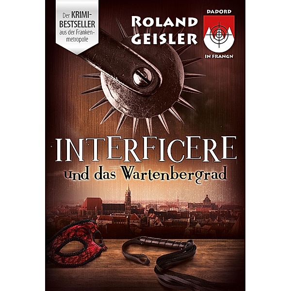 Interficere und das Wartenbergrad / Schorsch Bachmeyer Krimi-Reihe Bd.4, Roland Geisler
