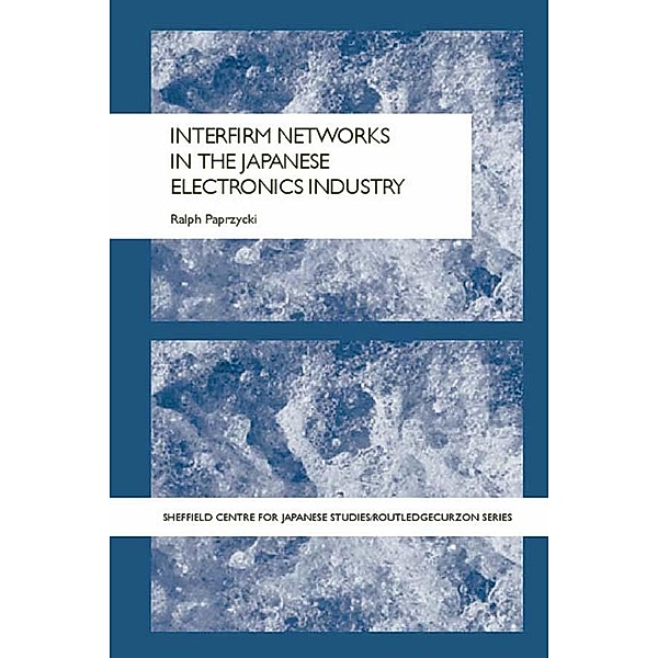 Interfirm Networks in the Japanese Electronics Industry, Ralph Paprzycki