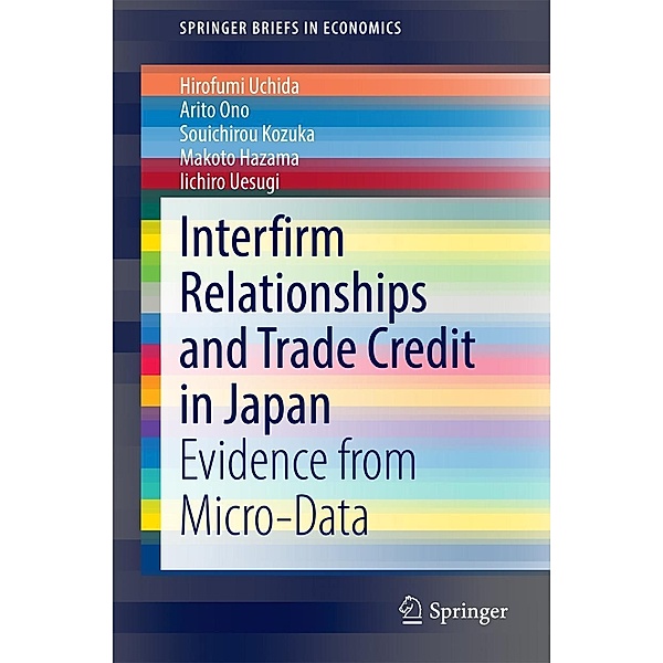 Interfirm Relationships and Trade Credit in Japan / SpringerBriefs in Economics, Hirofumi Uchida, Arito Ono, Souichirou Kozuka, Makoto Hazama, Iichiro Uesugi