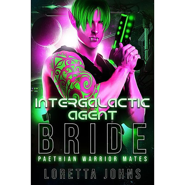 Intergalactic Agent Bride (Paethian Warrior Mates, #2) / Paethian Warrior Mates, Loretta Johns