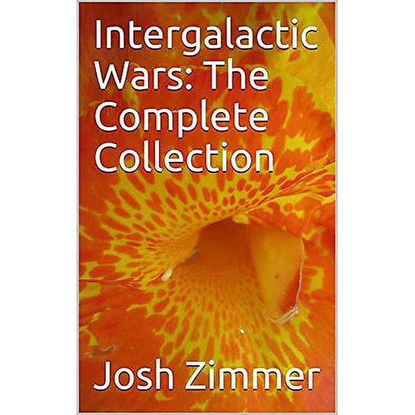 Intergalactic Wars: The Complete Collection, Josh Zimmer