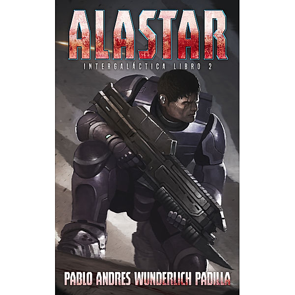 Intergaláctica: Alastar (Intergaláctica nº 2), Pablo Andrés Wunderlich Padilla