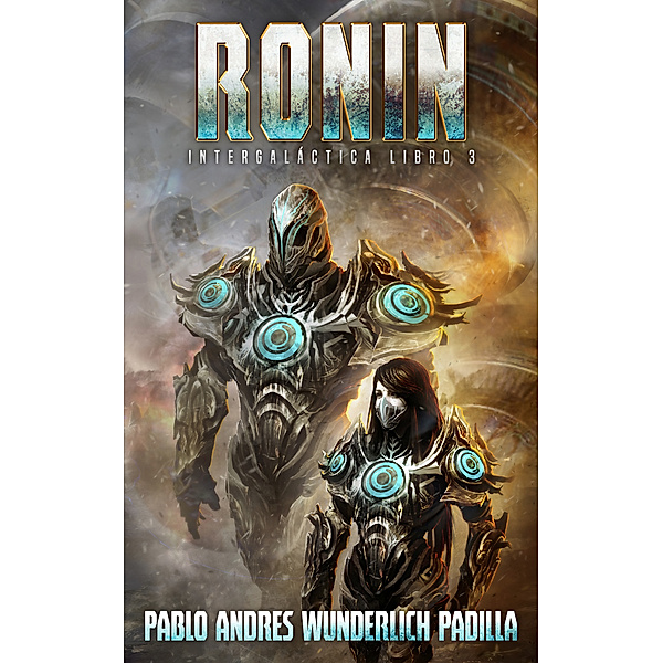 Intergaláctica: Ronin (Intergaláctica nº 3) (La Gran Final), Pablo Andrés Wunderlich Padilla