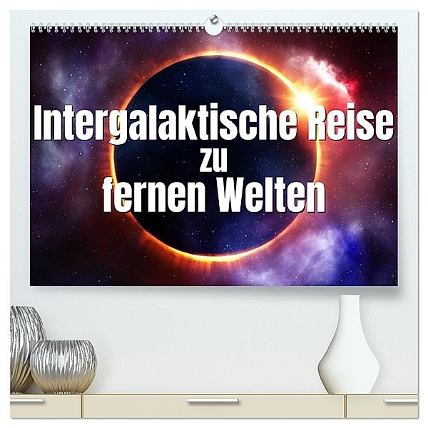 Intergalaktische Reise zu fernen Welten (hochwertiger Premium Wandkalender 2024 DIN A2 quer), Kunstdruck in Hochglanz, Markus Gann (magann)