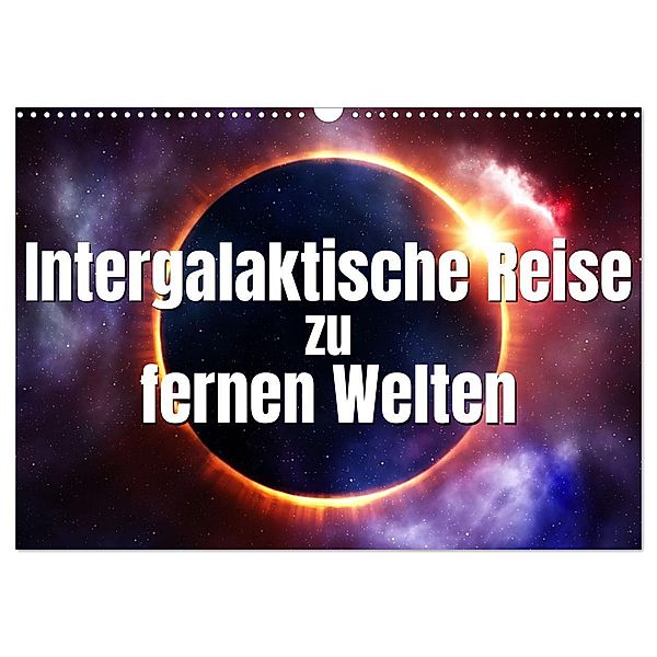 Intergalaktische Reise zu fernen Welten (Wandkalender 2024 DIN A3 quer), CALVENDO Monatskalender, Markus Gann (magann)