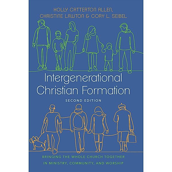 Intergenerational Christian Formation, Holly Catterton Allen, Christine Lawton, Cory L. Seibel