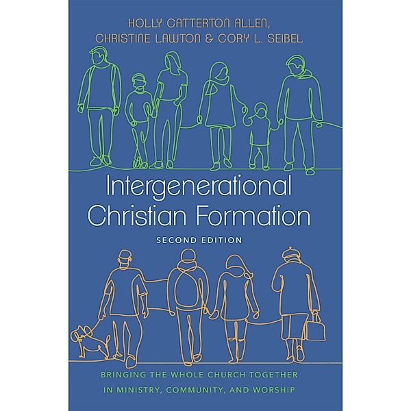 Intergenerational Christian Formation, Holly Catterton Allen, Christine Lawton, Cory L. Seibel