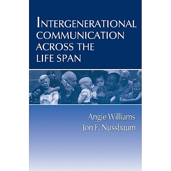 Intergenerational Communication Across the Life Span, Angie Williams, Jon F. Nussbaum
