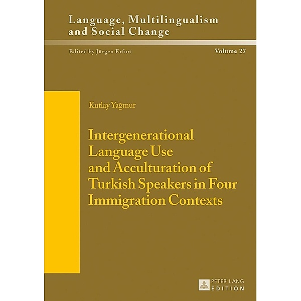 Intergenerational Language Use and Acculturation of Turkish Speakers in Four Immigration Contexts, Yagmur Kutlay Yagmur