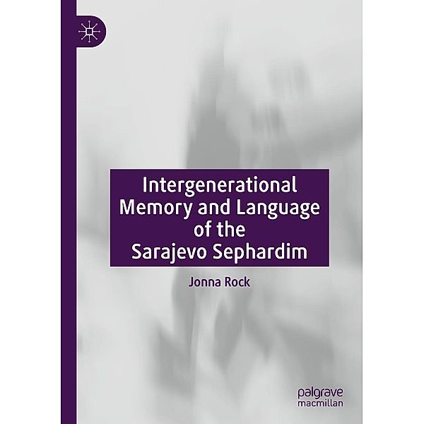 Intergenerational Memory and Language of the Sarajevo Sephardim / Progress in Mathematics, Jonna Rock