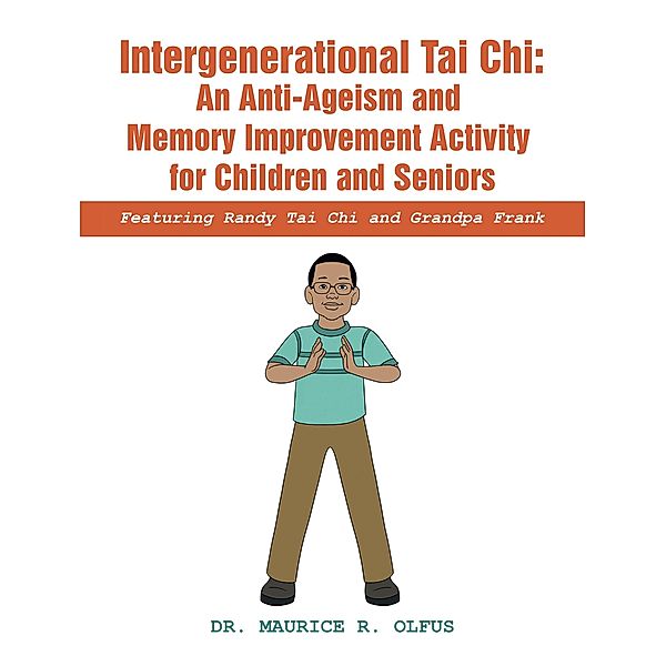 Intergenerational Tai Chi: an Anti-Ageism and Memory Improvement Activity for Children and Seniors, Maurice R. Olfus