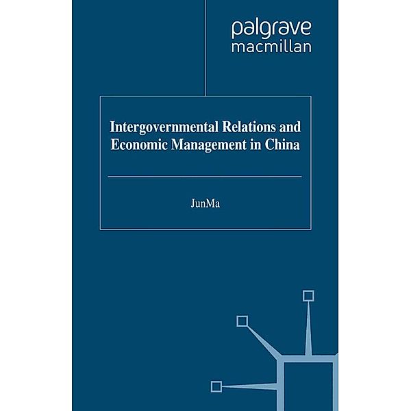 Intergovernmental Relations and Economic Management in China / Studies on the Chinese Economy, J. Ma