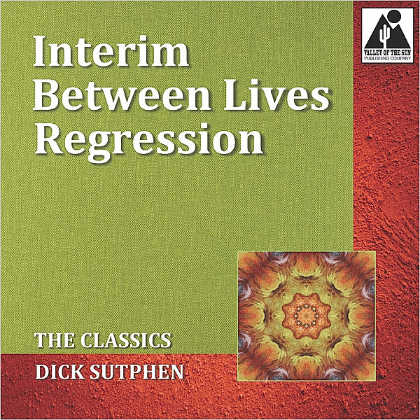 Interim Between Lives Regression: The Classics, Dick Sutphen