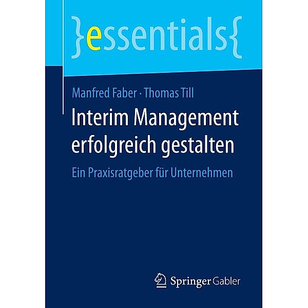 Interim Management erfolgreich gestalten / essentials, Manfred Faber, Thomas Till