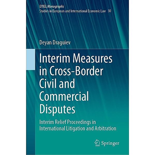 Interim Measures in Cross-Border Civil and Commercial Disputes / European Yearbook of International Economic Law Bd.30, Deyan Draguiev