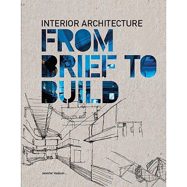 Interior Architecture: From Brief to Build, Jennifer Hudson