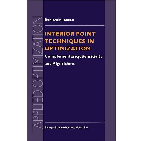 Interior Point Techniques in Optimization / Applied Optimization Bd.6, B. Jansen