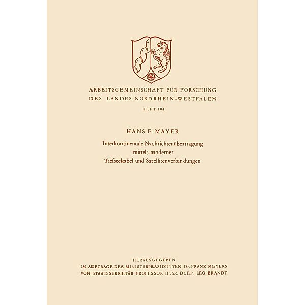 Interkontinentale Nachrichtenübertragung mittels moderner Tiefseekabel und Satellitenverbindungen / Arbeitsgemeinschaft für Forschung des Landes Nordrhein-Westfalen Bd.104, Hans Ferdinand Mayer