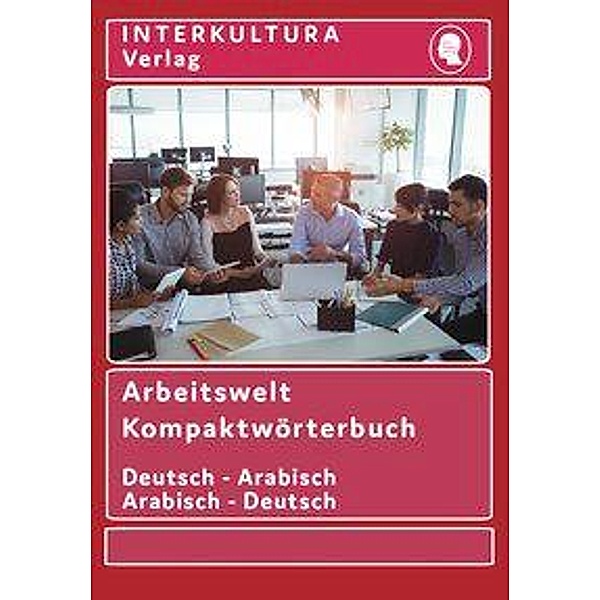 Interkultura Arbeitswelt Kompaktwörterbuch Deutsch-Arabisch, Interkultura Verlag