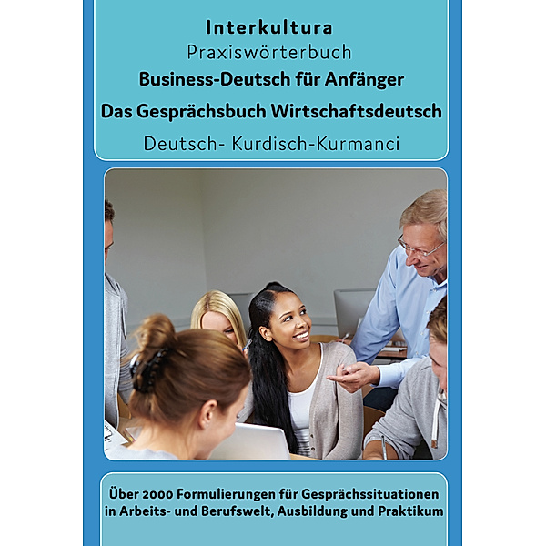 Interkultura Praxiswörterbuch / Interkultura Business-Deutsch für Anfänger Deutsch-Kurdisch Kurmanci, Interkultura Verlag