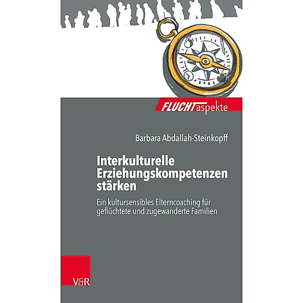 Interkulturelle Erziehungskompetenzen stärken / Fluchtaspekte, Barbara Abdallah-Steinkopff