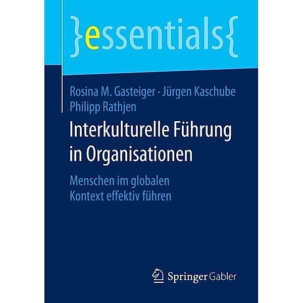 Interkulturelle Führung in Organisationen / essentials, Rosina M. Gasteiger, Jürgen Kaschube, Philipp Rathjen